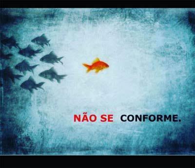 Não se conforme!