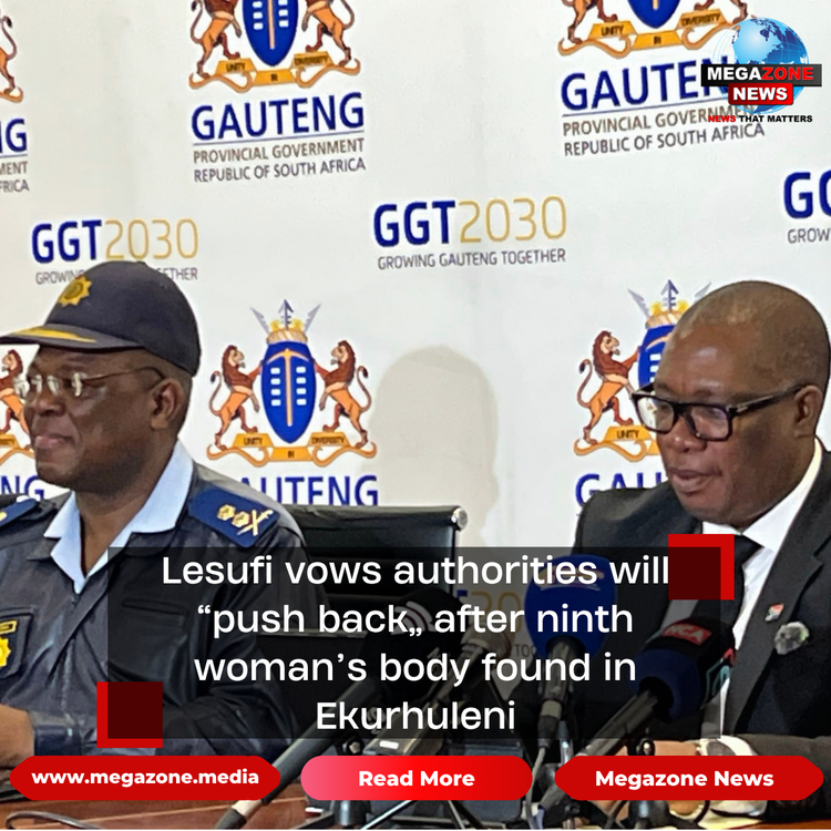 Lesufi vows authorities will “push back” after ninth woman’s body found in Ekurhuleni