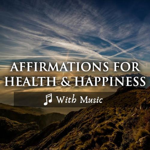 Affirmations for Health & Happiness  - With Music