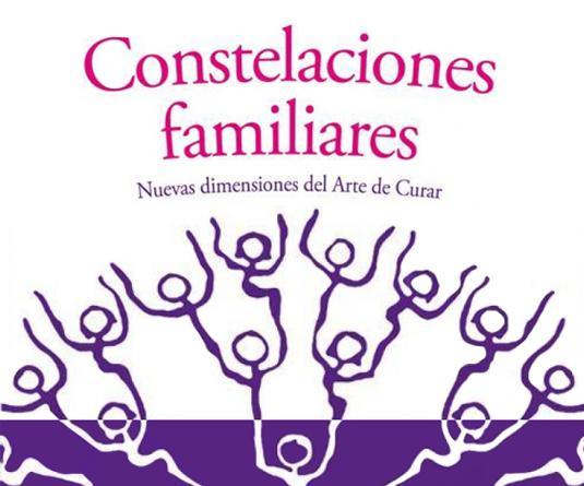 Constelaciones Familiares: Nuevas dimensiones del Arte de Curar