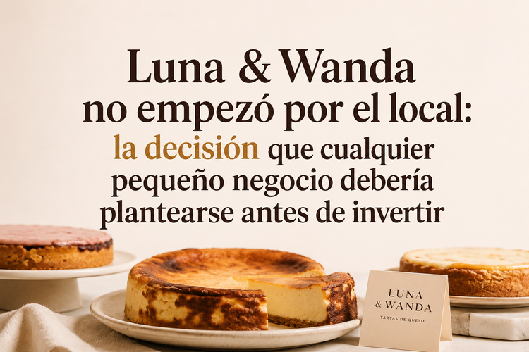 Luna & Wanda no empezó por el local: la decisión que cualquier pequeño negocio debería plantearse antes de invertir