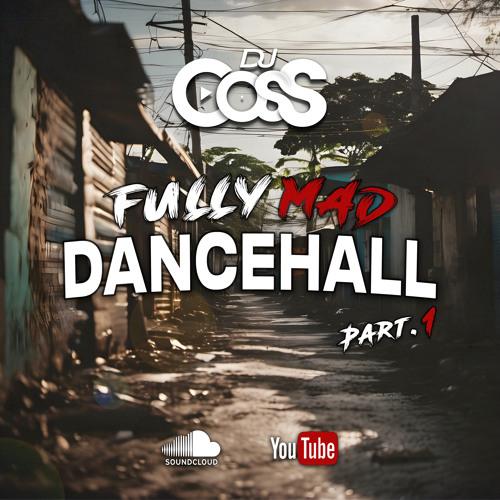 Dj CosS - Fully Mad Dancehall Part.1 (2024)