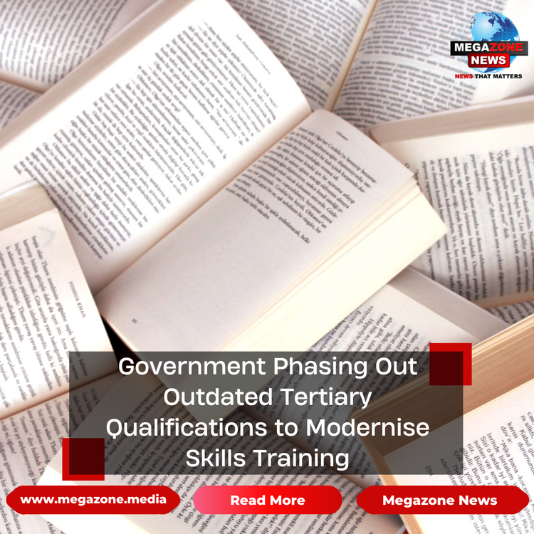 Government Phasing Out Outdated Tertiary Qualifications to Modernise Skills Training