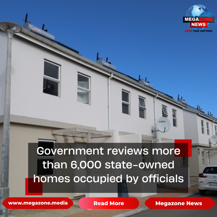Government reviews more than 6,000 state-owned homes occupied by officials