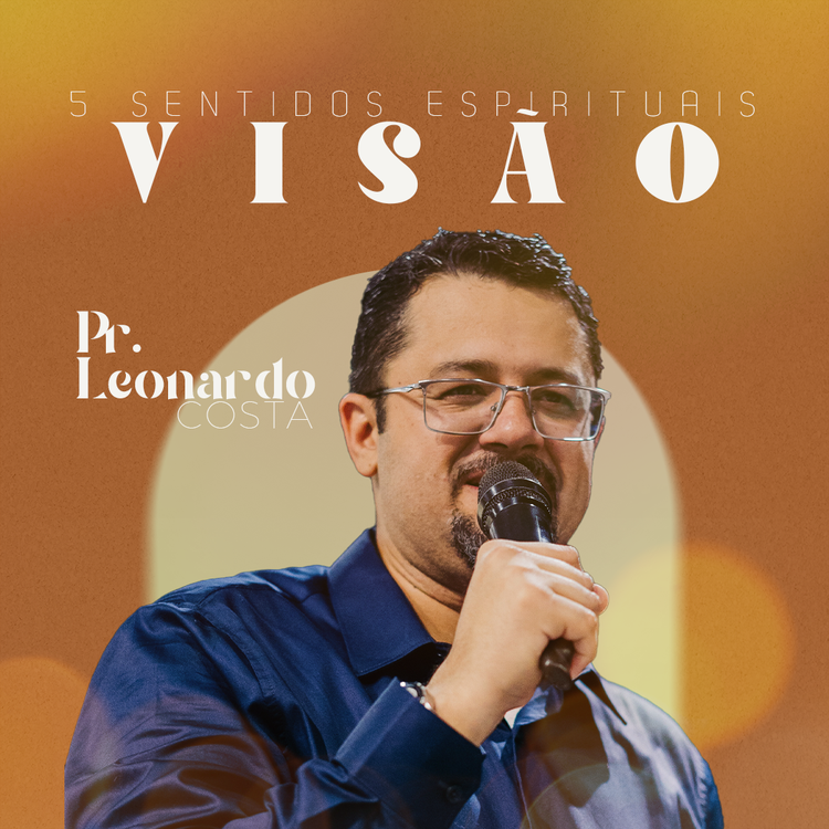 5 Sentidos Espirituais: Visão - Pr. Leonardo Costa 