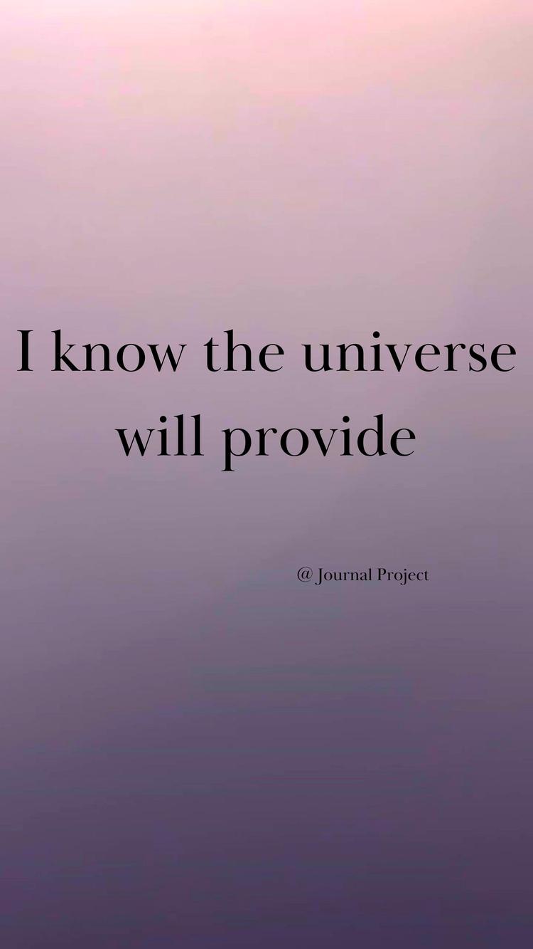 I know the universe will provide