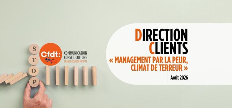 Direction Clients - « Management par la peur, climat de terreur »