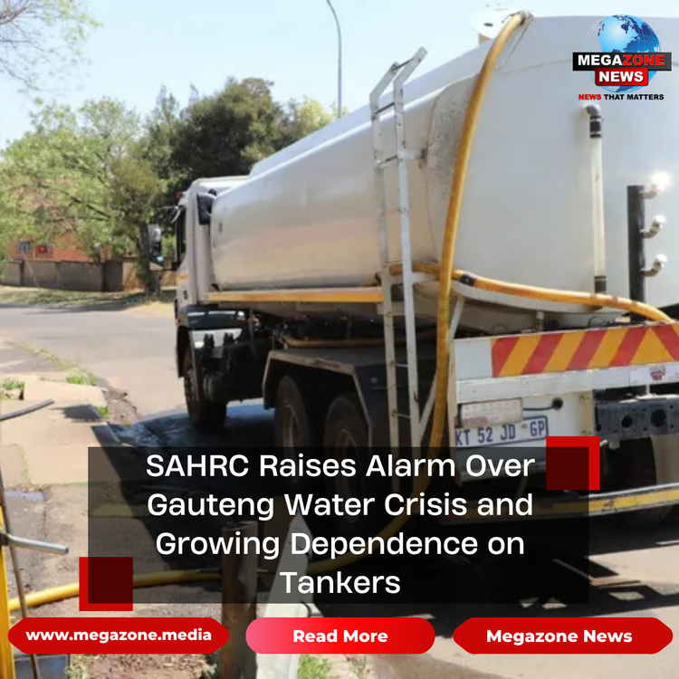 SAHRC Raises Alarm Over Gauteng Water Crisis and Growing Dependence on Tankers