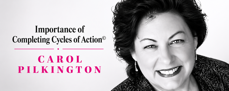 Importance of Completing Cycles of Action© with Carol Pilkington