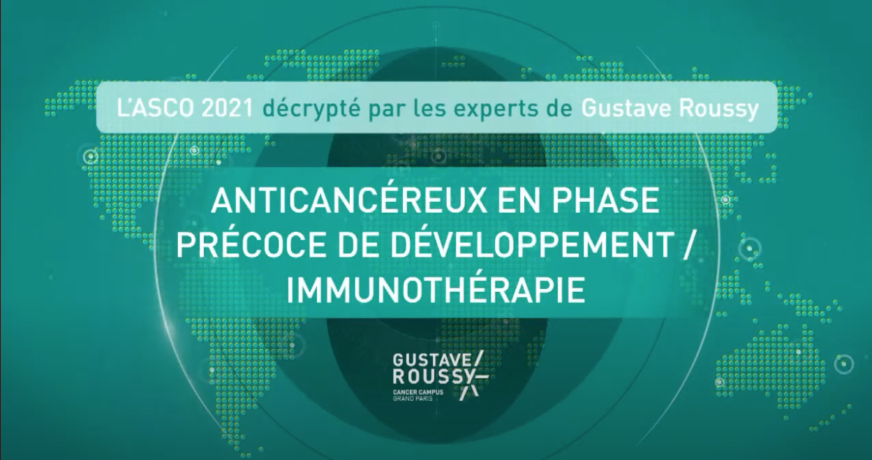 ASCO 2021 décrypté par Gustave Roussy: Anticancéreux en phase précoce de développement / Immunothérapie