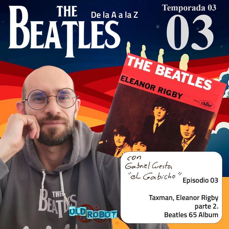 EP.074 The Beatles de la A a la Z // Seguimos revisando Taxman y Eleanor Rigby