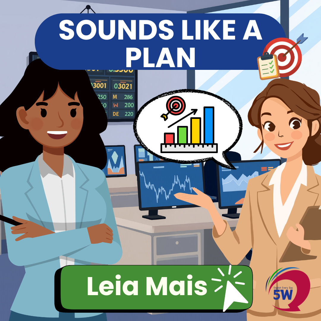 “Sounds like a plan” – Parece um bom plano