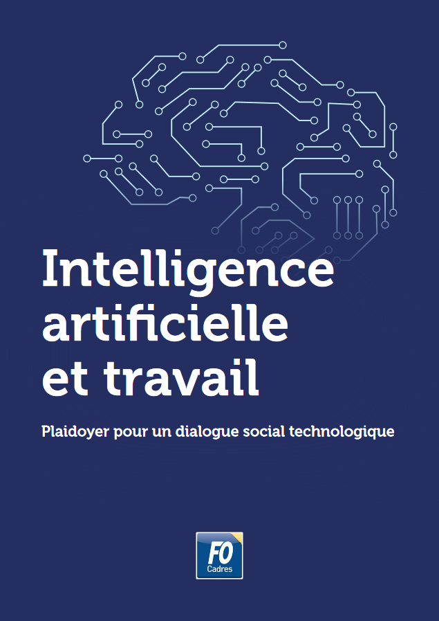 FO Cadres: Intelligence artificielle et travail : le plaidoyer FO-Cadres pour un dialogue social technologique est en ligne ! 