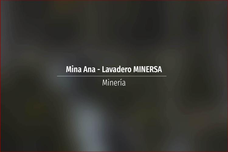 Mina Ana - Lavadero MINERSA
