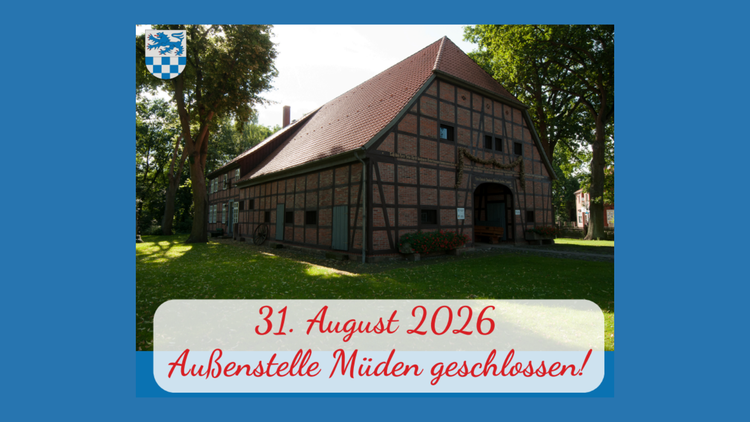Info für alle Bürgerinnen und Bürger der Gemeinde Müden! Außenstelle Müden bleibt am 31.08.2026 geschlossen!