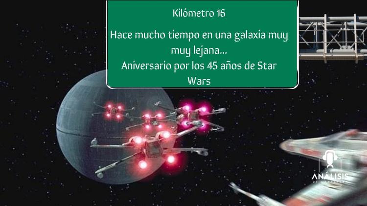 Kilometro 16 Hace Mucho Tiempo En Una Galaxia Muy Muy Lejana ... Aniversario por los 45 años de Star Wars