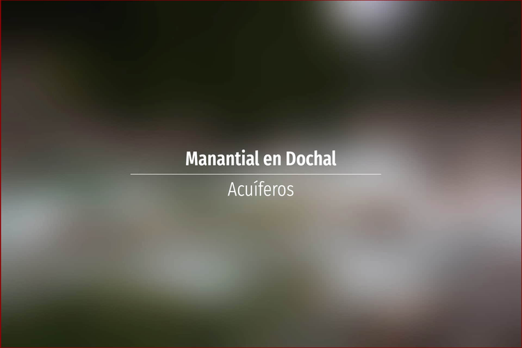 Manantial en Dochal