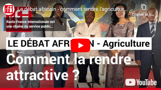 Le débat africain - comment rendre l'agriculture africaine attractive ?