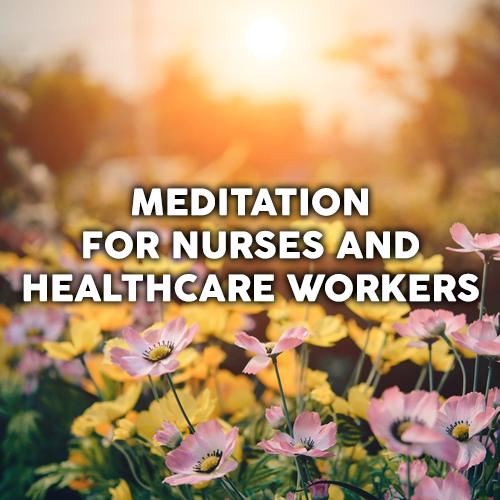 Meditation for Nurses and Healthcare Workers