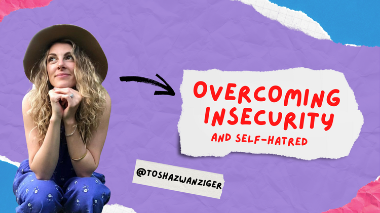 Overcoming Insecurity and Self-hatred- Tosha Zwanziger
