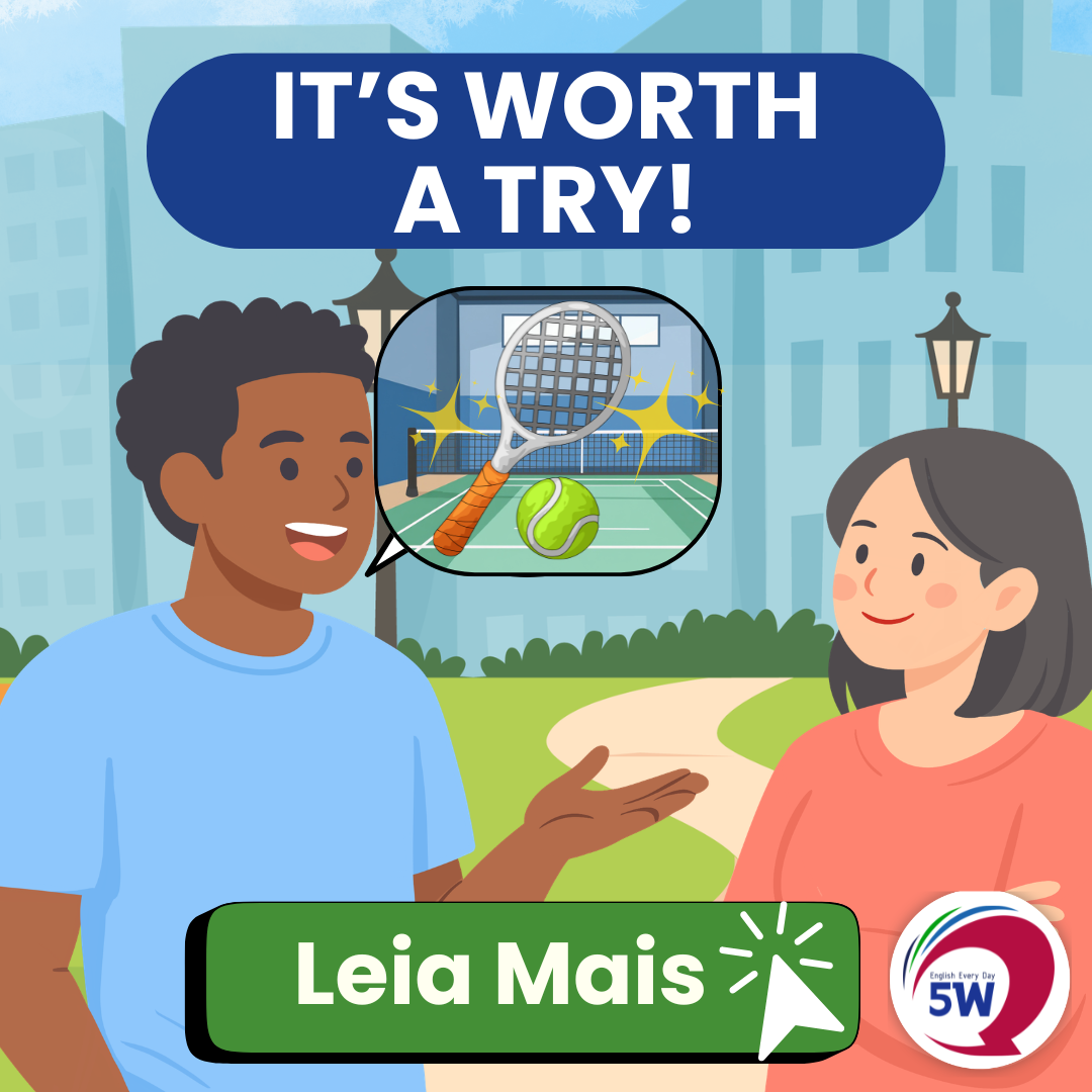 “It’s worth a try” – Vale a pena tentar