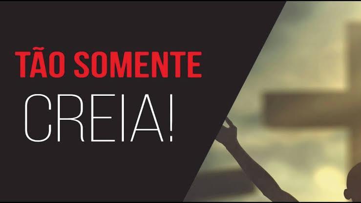 Somente creia!