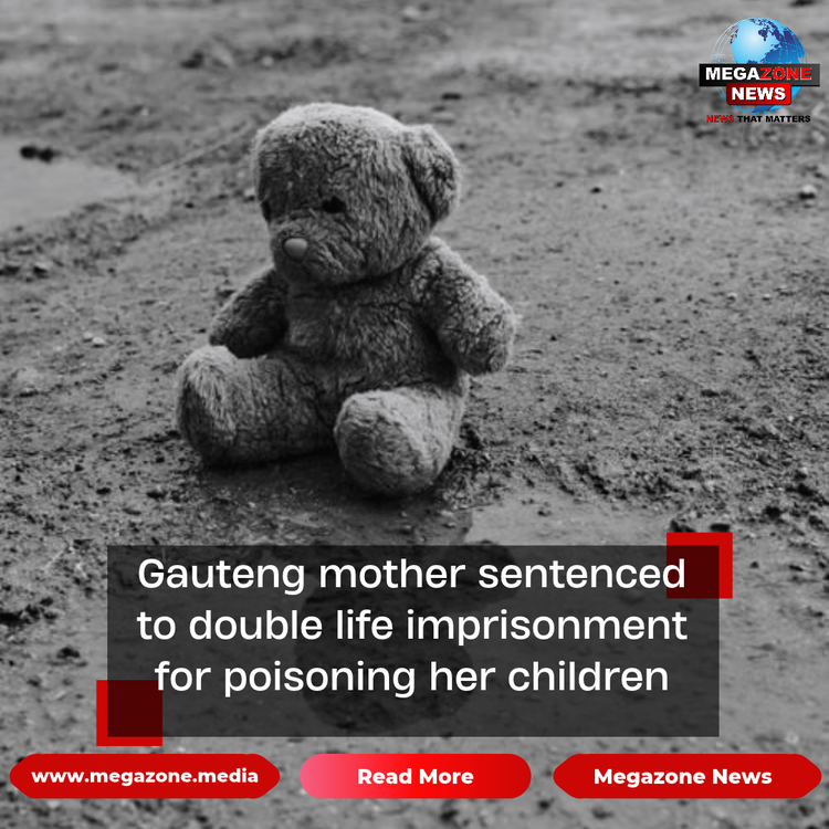 Gauteng mother sentenced to double life imprisonment for poisoning her children