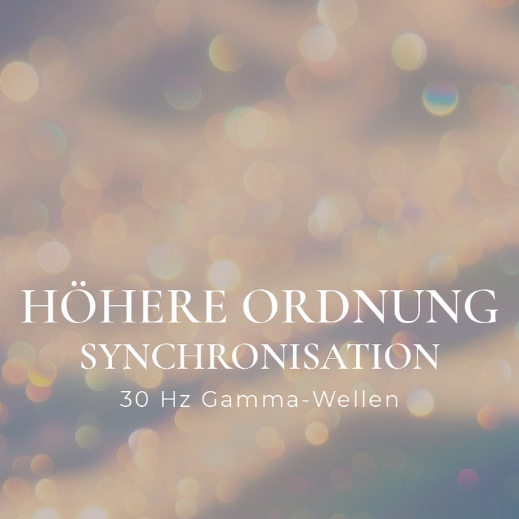 Höhere Ordnung - 30Hz Gamma Wellen