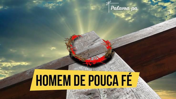 Homens de pouca fé!
