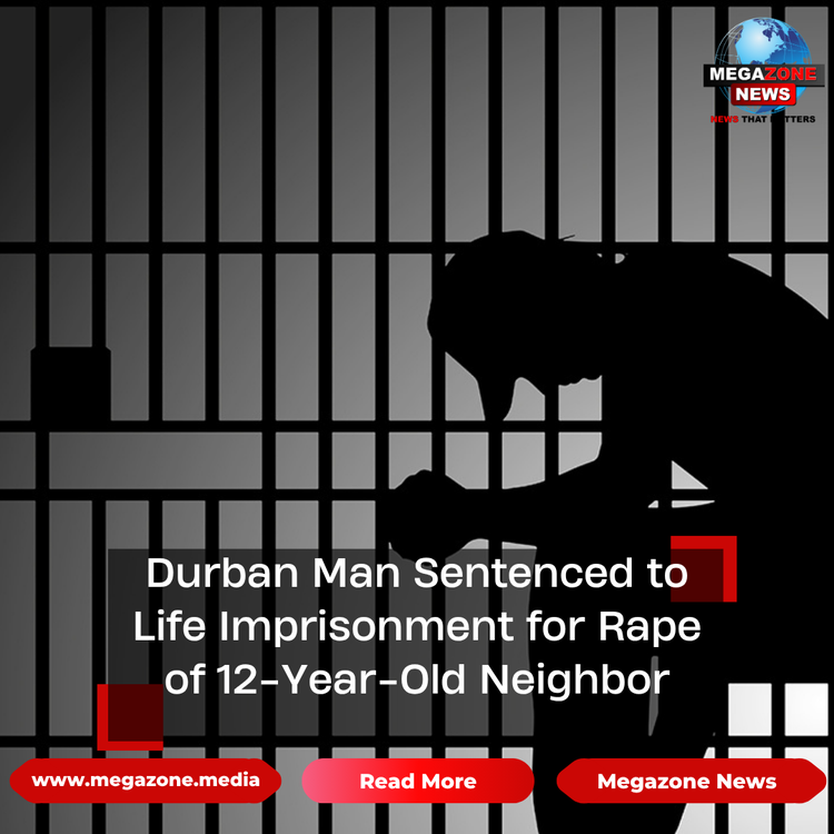 Durban Man Sentenced to Life Imprisonment for Rape of 12-Year-Old Neighbor