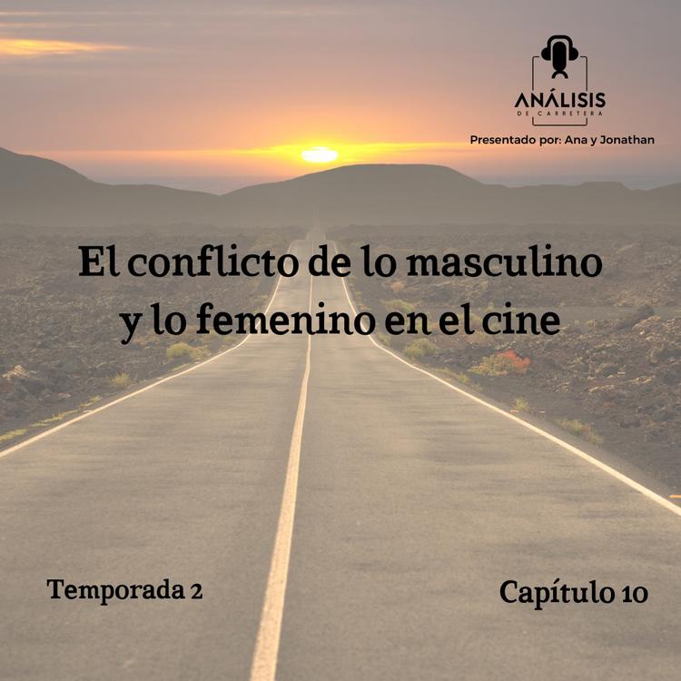 Analisis de Carretera // El Conflicto de lo masculino y lo femenino en el cine.