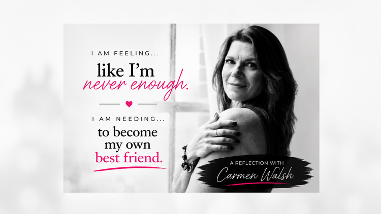 I AM FEELING...  like I'm never enough.  I AM NEEDING...  to become my own best friend.