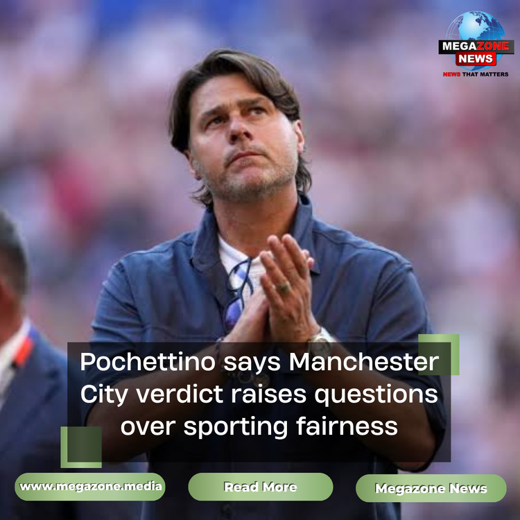 Pochettino says Manchester City verdict raises questions over sporting fairness