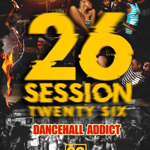 DJ GRIZZY X TWENTY SIX SESSION EP1 - DANCEHALL ADDICT #2019