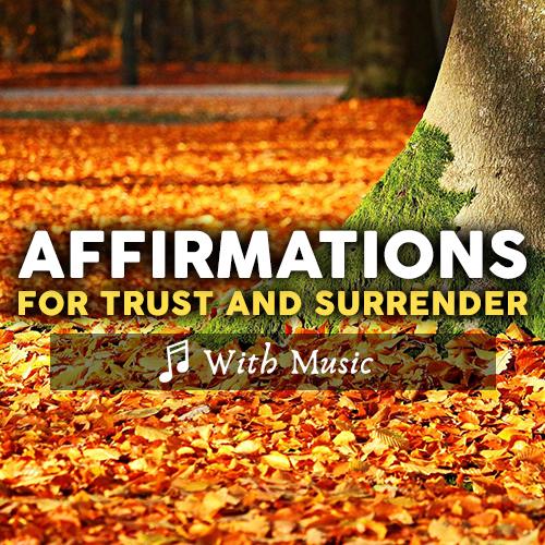 Powerful Affirmations to Trust, Surrender and Let Go - With Music
