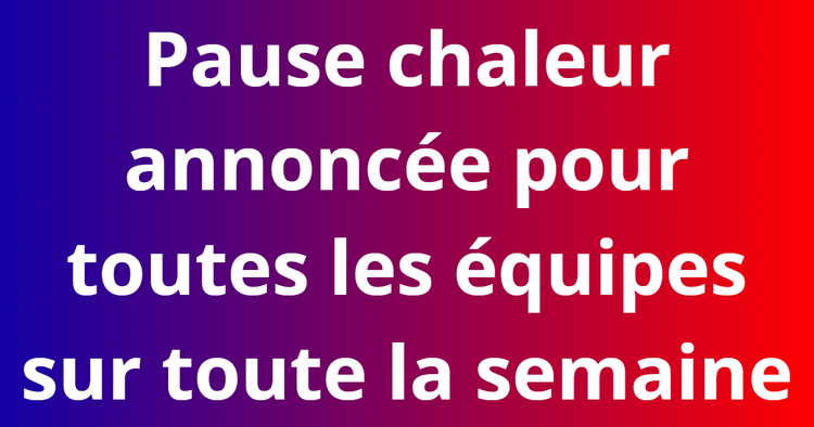 Pause chaleur annoncée pour toute la semaine