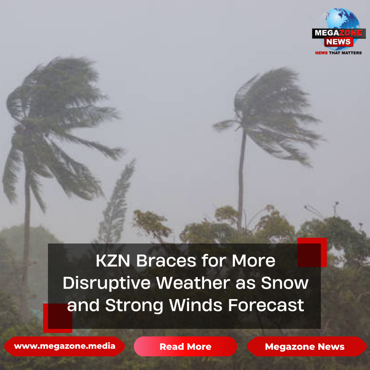 KZN Braces for More Disruptive Weather as Snow and Strong Winds Forecast