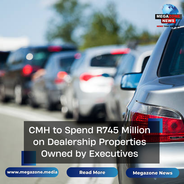 CMH to Spend R745 Million on Dealership Properties Owned by Executives