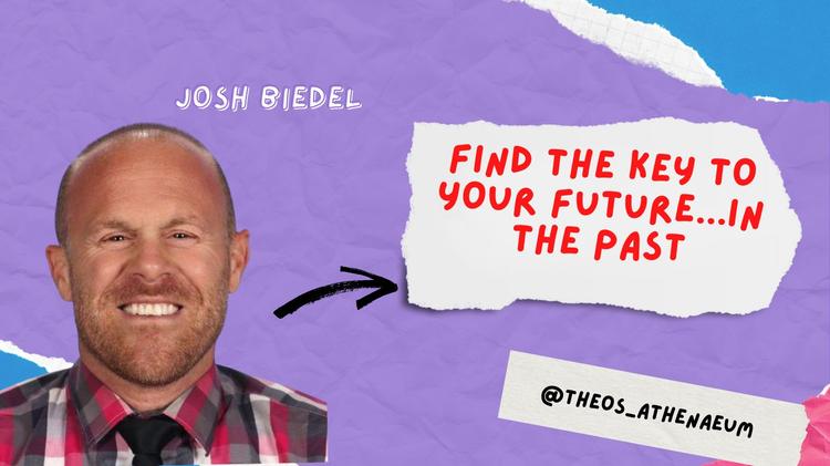 Josh Biedel- Find the Key to Your Future...In The Past