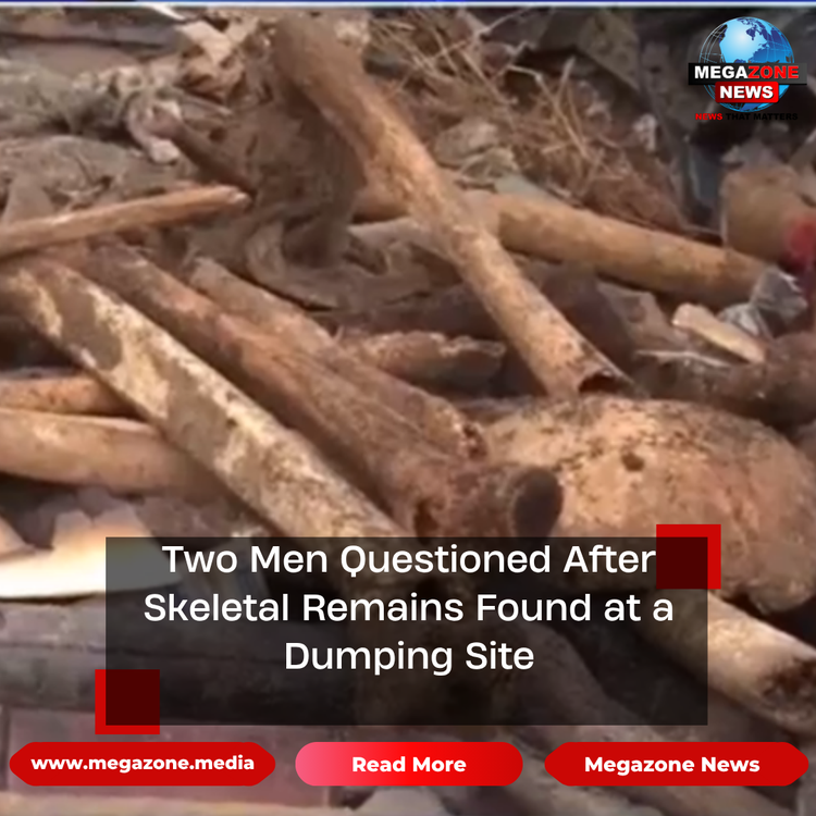 Two Men Questioned After Skeletal Remains Found at a Dumping Site