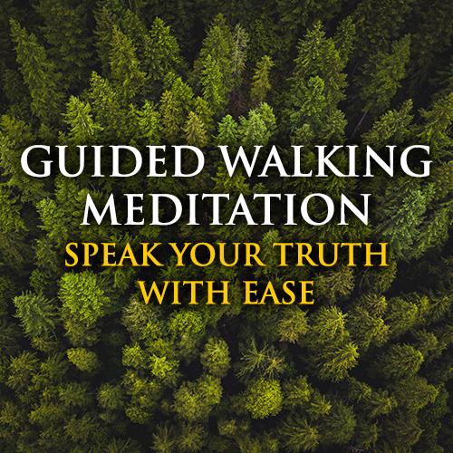 Speaking Your Truth - Walking Meditation