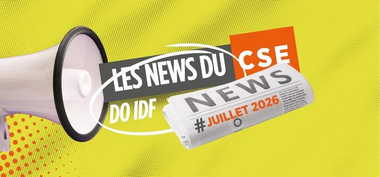 Les News du CSE de juillet 2026
