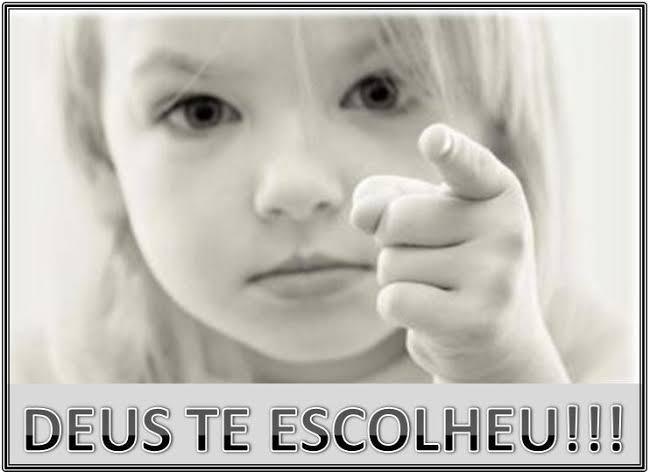 Deus me escolheu!