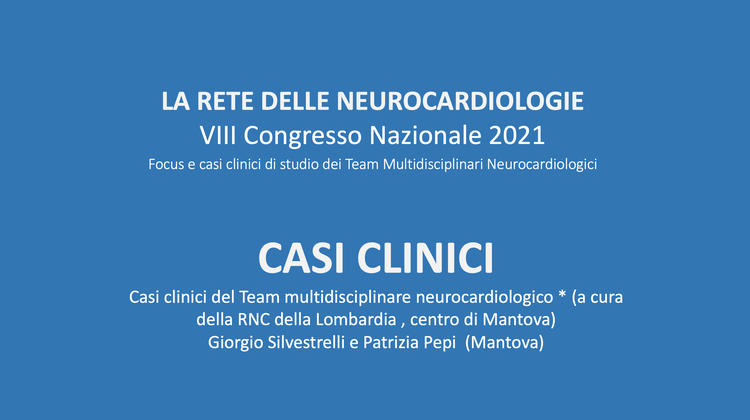 Casi clinici del Team multidisciplinare neurocardiologico * (a cura della RNC della Lombardia , centro di Mantova)