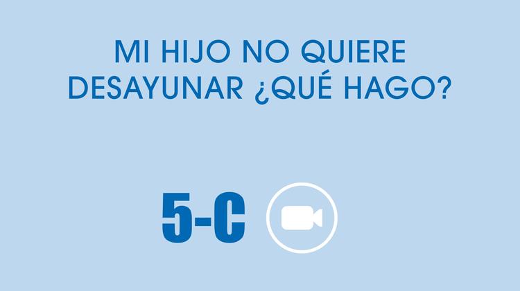 5C.-Mi hijo no quiere desayunar
