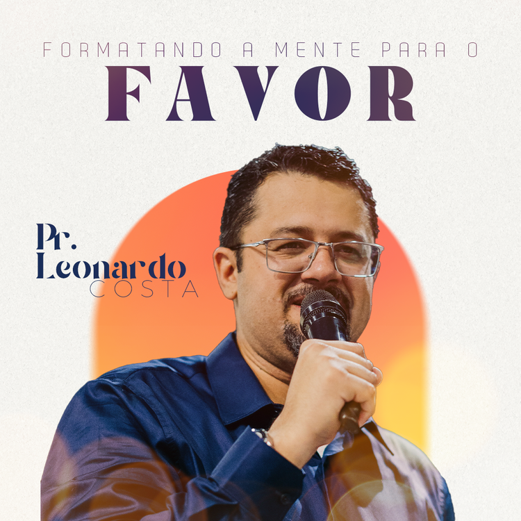 Formatando a Mente para o Favor - Pr. Leonardo Costa (08.05.22)