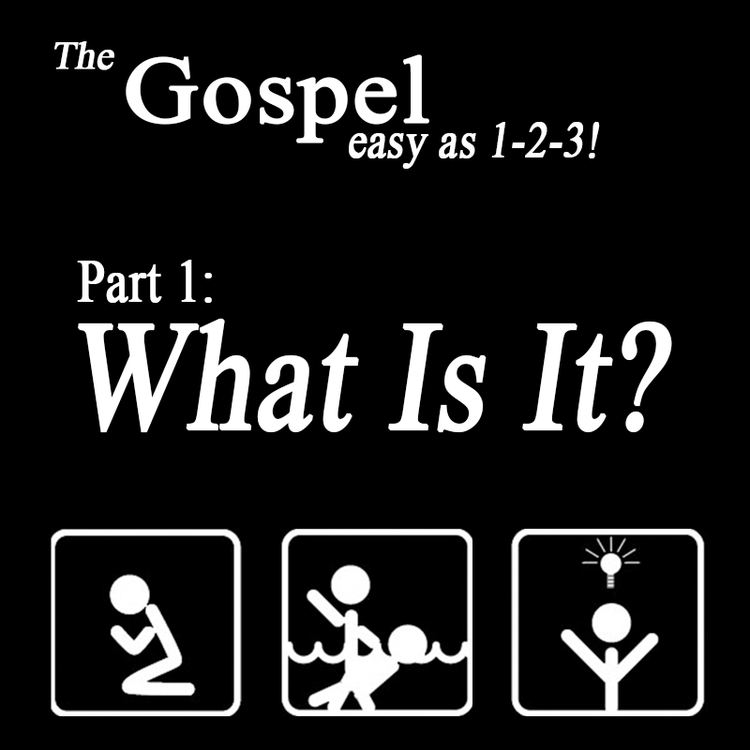 1 - The Gospel: What is It?