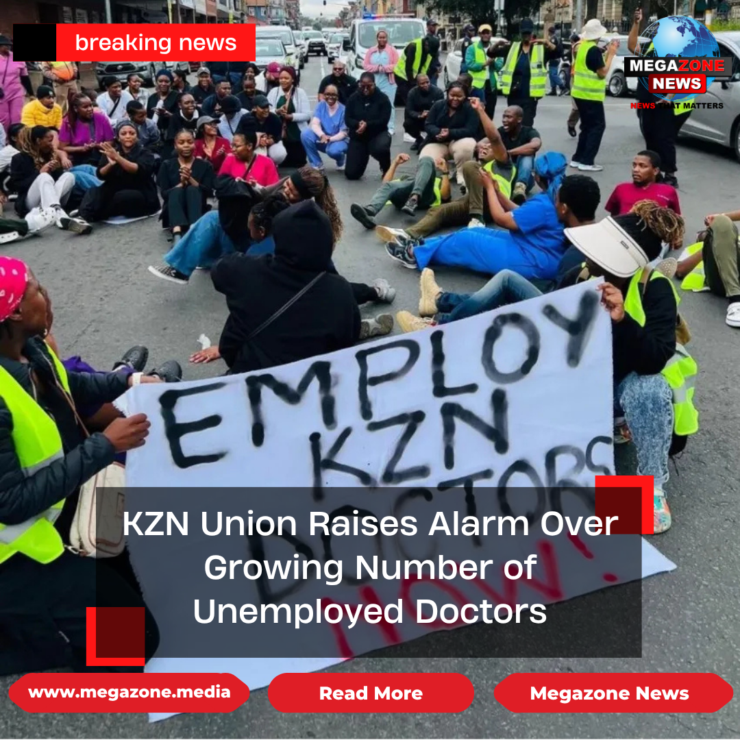 KZN Union Raises Alarm Over Growing Number of Unemployed Doctors