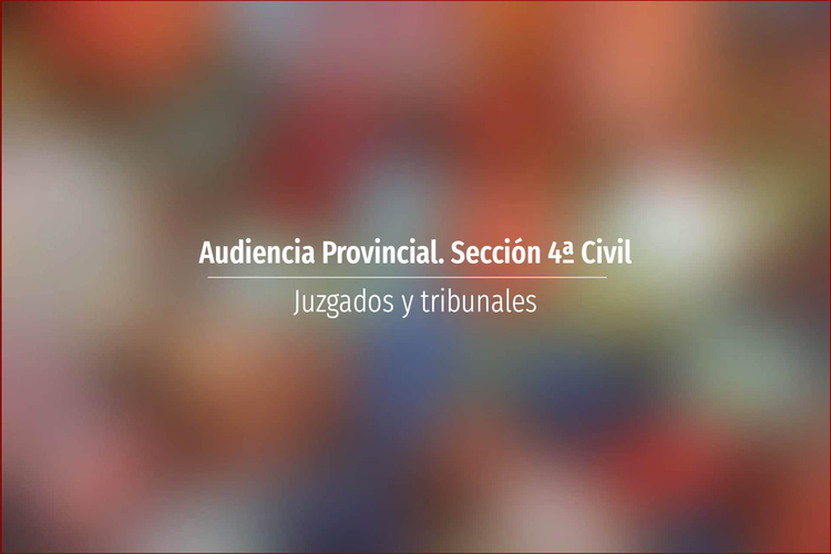 Audiencia Provincial. Sección 4ª Civil