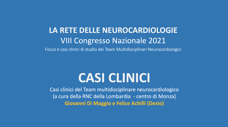 Casi clinici del Team multidisciplinare neurocardiologico (a cura della RNC della Lombardia  - Centro di Monza)